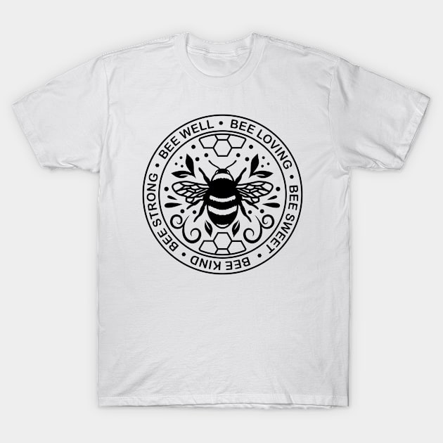 Bee well, loving, sweet, kind, strong T-Shirt by Tidewater Beekeepers